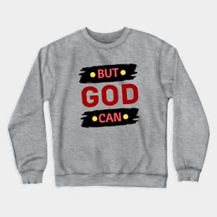 But God Can Crewneck Sweatshirt